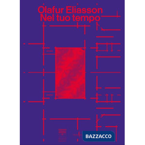 Olafur Eliasson. Nel tuo tempo. Ediz. a colori