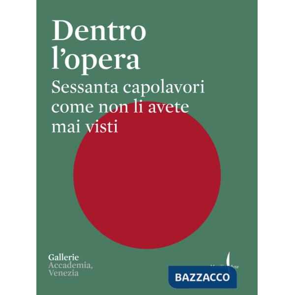 Dentro l'opera. Sessanta capolavori come non li avete mai visti. Ediz. a colori