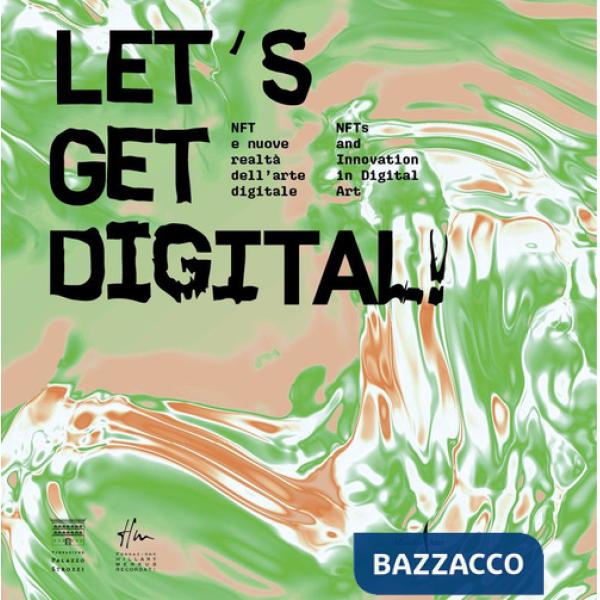 Let's get digital! NFT e nuove realtà dell'arte digitale-NFTs and innovation in digital art. Ediz. a colori