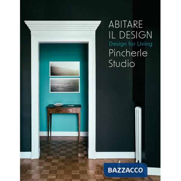 Abitare il design. Design for living. Pincherle Studio. Ediz. a colori