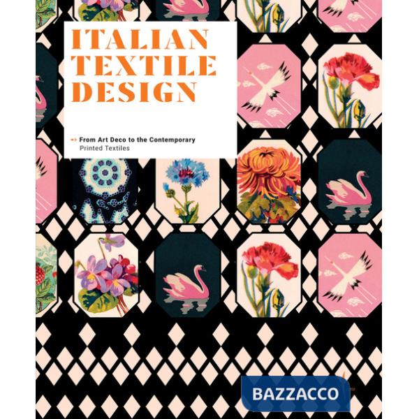 Italian textile design. From Art Deco to the Contemporary. Printed textiles. Ediz. illustrata