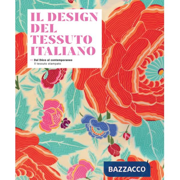 Design del tessuto italiano. Dal Déco al contemporaneo. Il tessuto stampato. Ediz. illustrata (Il)