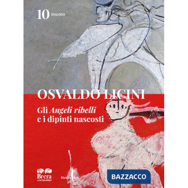 Osvaldo Licini. Gli «Angeli ribelli» e i dipinti nascosti. Ediz. a colori