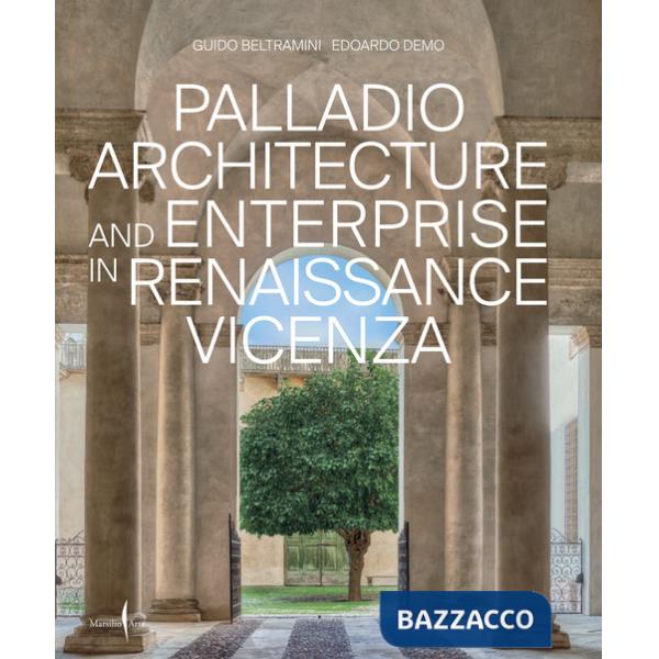 Palladio architettura e impresa nella Vicenza del Rinascimento. Ediz. inglese
