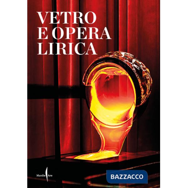Vetro e opera lirica. Ediz. italiana e inglese