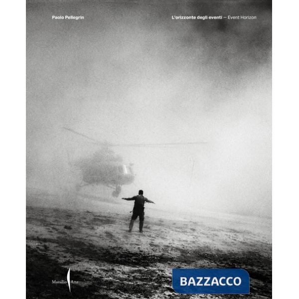 Paolo Pellegrin. L'orizzonte degli eventi-Event horizon. Ediz. a colori