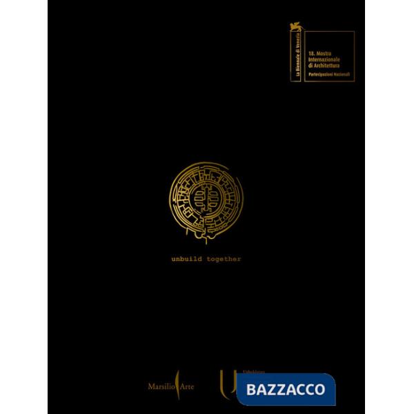 Unbuild together. Archaism vs modernity. Ediz. illustrata