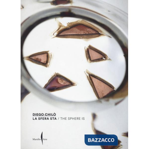 Diego Chilò. La sfera sta-The sphere is. Ediz. bilingue