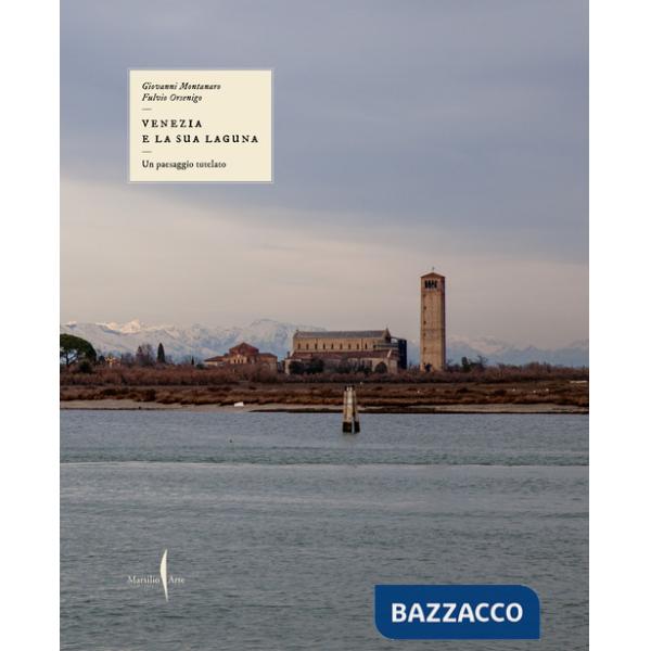 Paesaggio tutelato. Venezia e la sua laguna. Ediz. illustrata (Un)