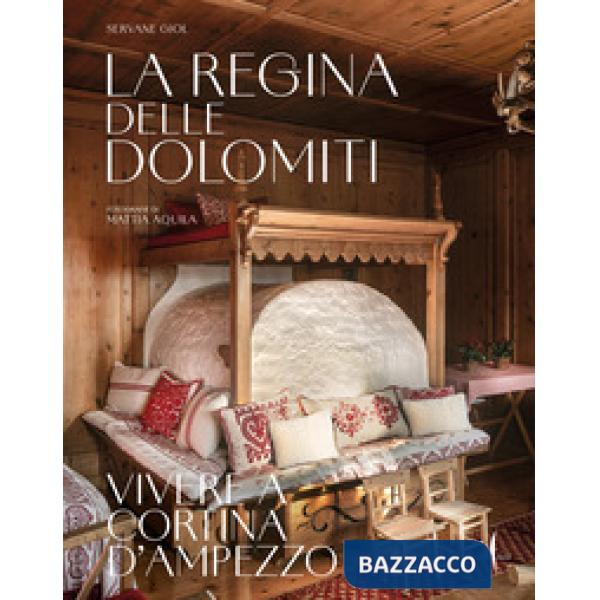 Regina delle Dolomiti. Vivere a Cortina d'Ampezzo. Ediz. a colori (La)