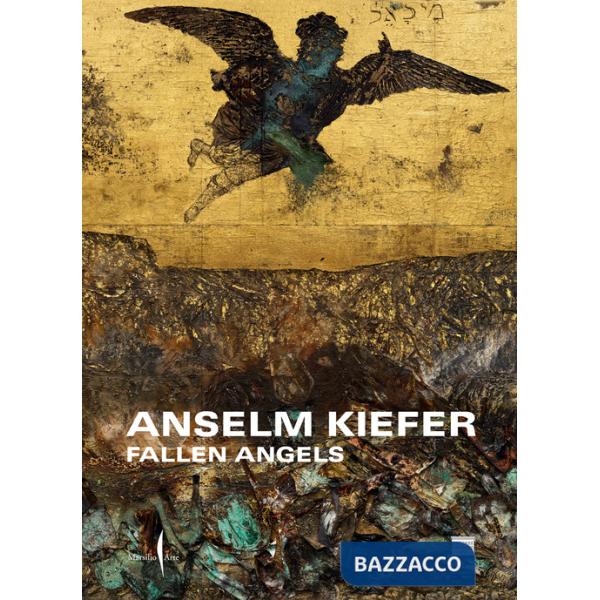 Anselm Kiefer. Fallen Angels. Ediz. illustrata