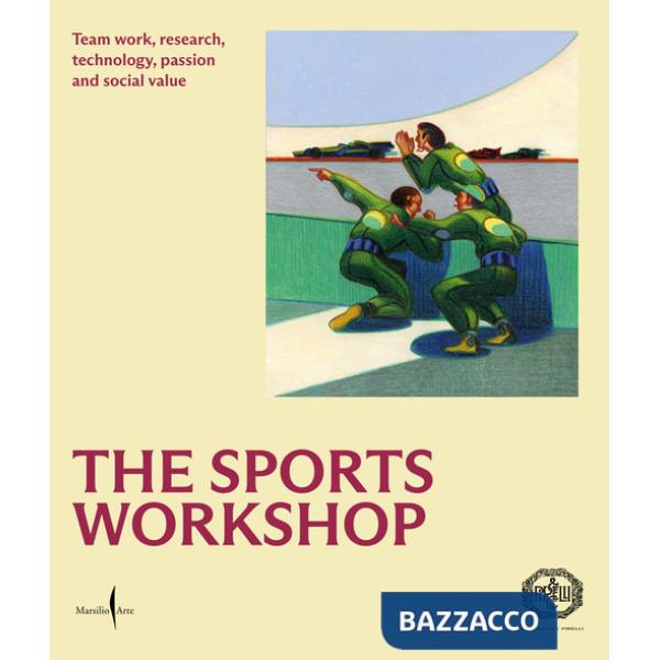 Sports workshop. Team work, research, technology, passion and social value. Ediz. illustrata (The)