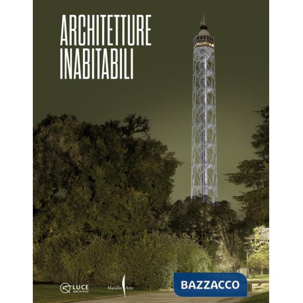 Architetture inabitabili. Ediz. a colori
