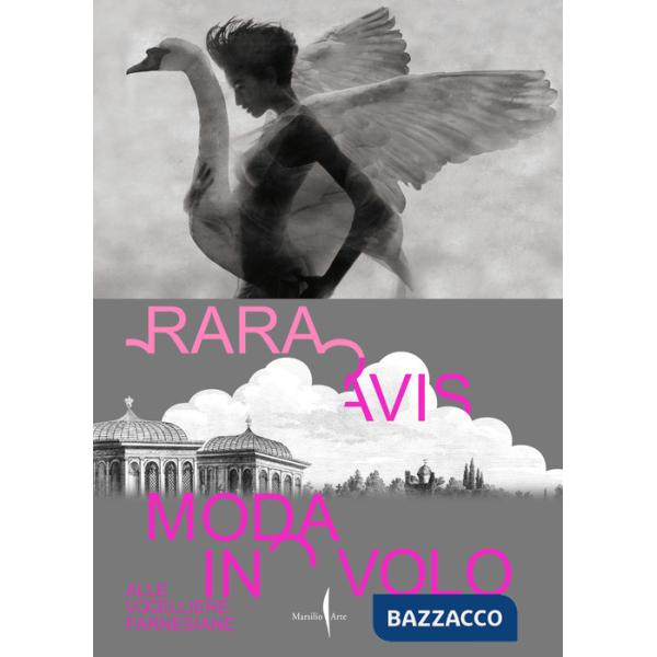 Rara avis. Moda in volo alle Uccelliere Farnesiane. Ediz. italiana e inglese