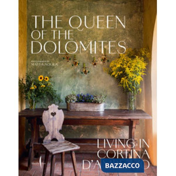 Queen of the Dolomites. Living in Cortina d'Ampezzo. Ediz. illustrata (The)