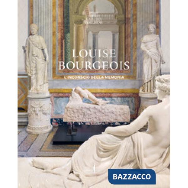 Louise Bourgeois. L'inconscio della memoria. Ediz. a colori