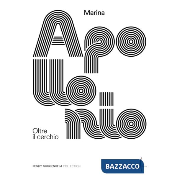 Marina Apollonio. Oltre il cerchio. Ediz. illustrata