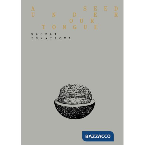 Saodat Ismailova. A seed under our tongue. Ediz. italiana e inglese