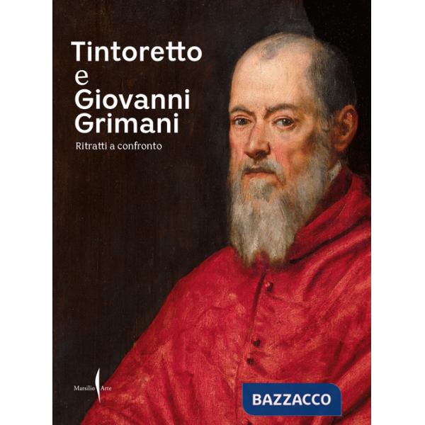 Tintoretto e Giovanni Grimani. Ritratti a confronto. Ediz. a colori