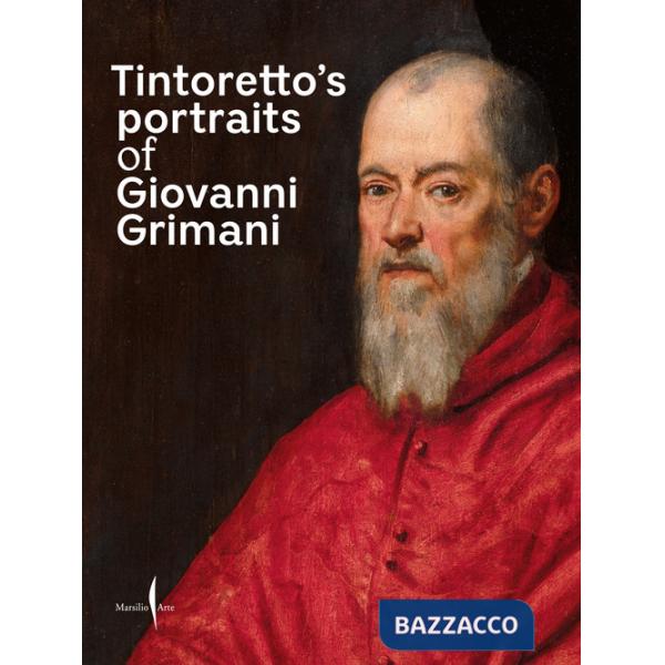 Tintoretto's portraits of Giovanni Grimani. Ediz. a colori