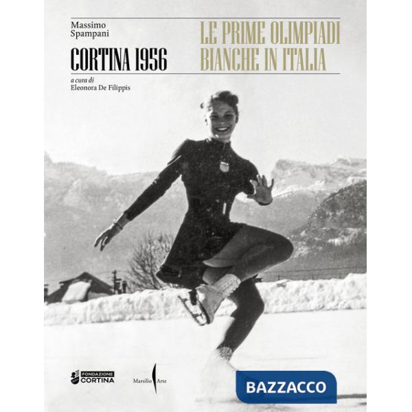 Cortina 1956. Le prime olimpiadi bianche in Italia. Ediz. a colori