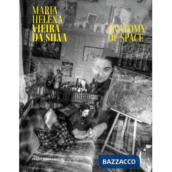 Maria Helena Vieira da Silva. Anatomy of space. Ediz. illustrata