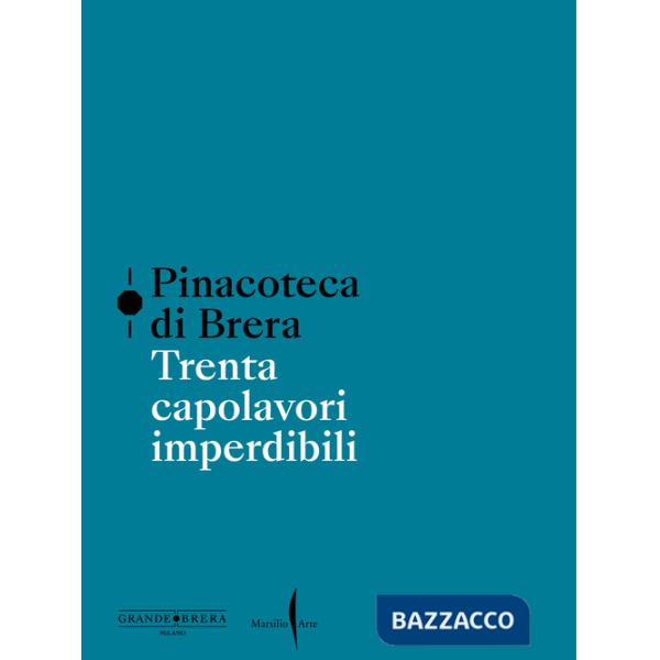Pinacoteca di Brera. Trenta capolavori imperdibili. Ediz. a colori