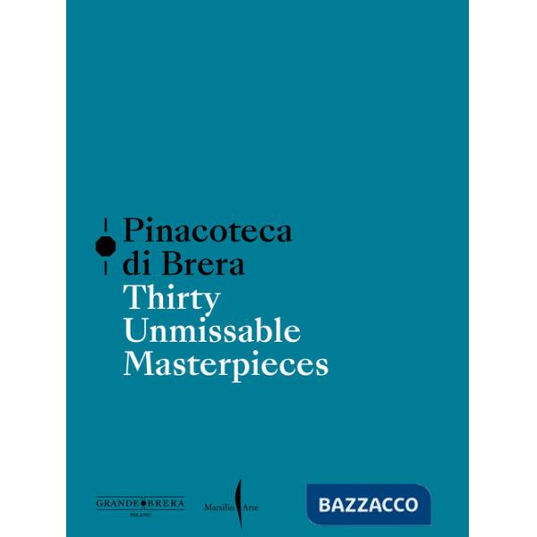 Pinacoteca di Brera. Thirty unmissable masterpieces. Ediz. a colori