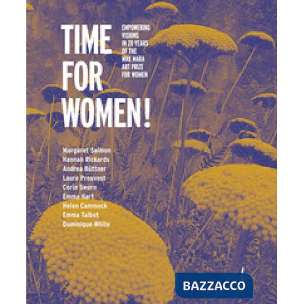 Time for women! Empowering visions in 20 years of the Max Mara Art Prize for women. Ediz. italiana e inglese