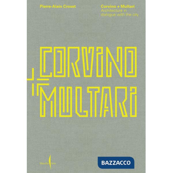 Corvino + Multari. Architecture in dialogue with the city. Ediz. illustrata