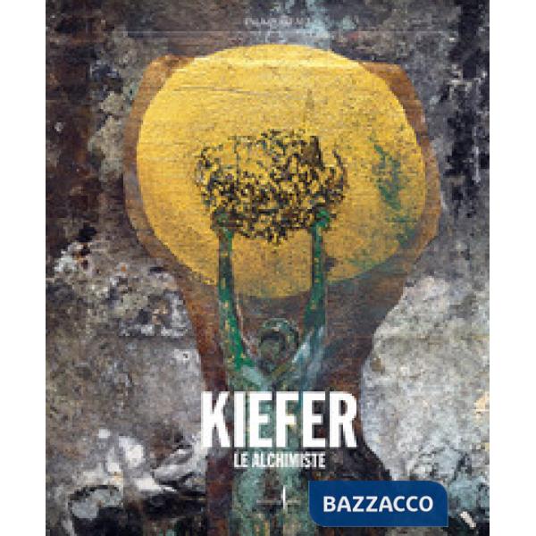 Anselm Kiefer. Le Alchimiste. Ediz. a colori