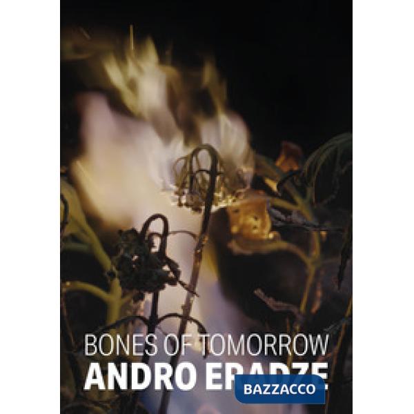 Andro Eradze. Bones of Tomorrow. Ediz. italiana e inglese
