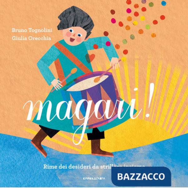 Magari! Rime dei desideri da strillare insieme. Ediz. a colori