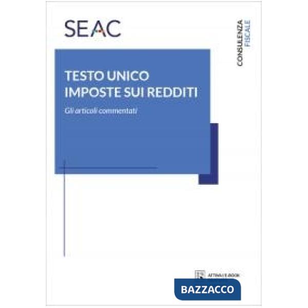 Testo Unico imposte sui redditi. Gli articoli commentati