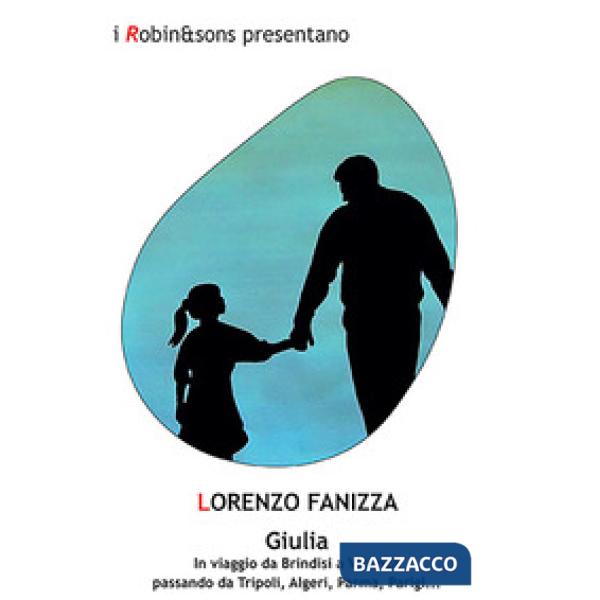 Giulia. In viaggio da Brindisi a Vicenza passando da Tripoli, Algeri, Parma, Parigi...