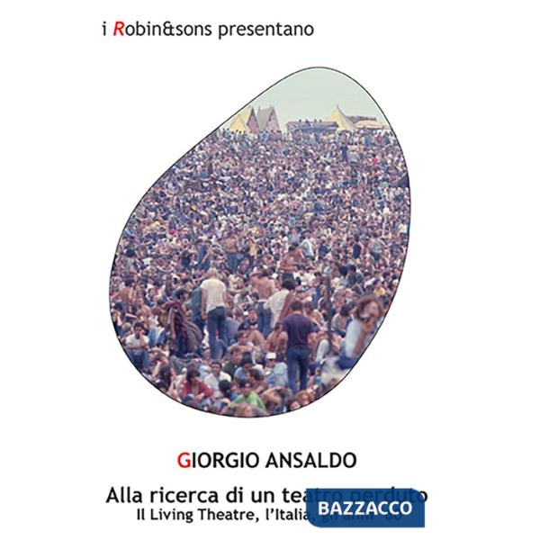 Alla ricerca di un teatro perduto. Il Living Theatre, l'Italia, gli anni '60