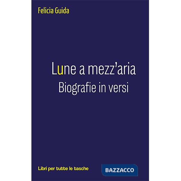 Lune a mezz'aria. Biografie in versi