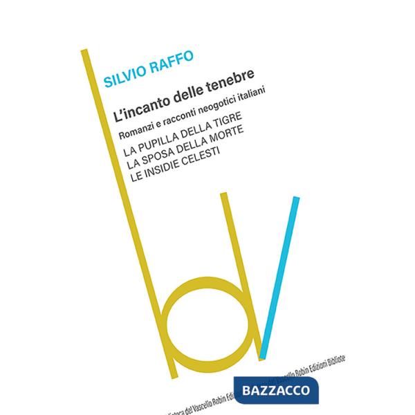 Incanto delle tenebre. Romanzi e racconti neogotici italiani: La pupilla della tigre-La sposa della morte-Le insidie celesti (L'