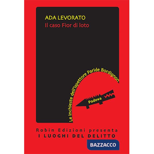 Caso Fior di loto. Le inchieste dell'ispettore Paride Bordignon (Il)
