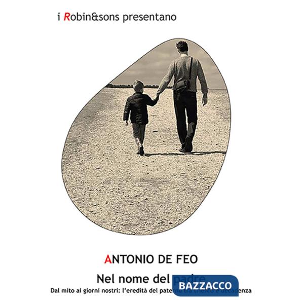 Nel nome del padre. Dal mito ai giorni nostri: l'eredità del paterno tra trionfo e decadenza