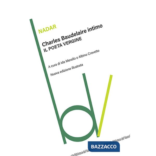Charles Baudelaire intimo. Il poeta vergine. Ediz. illustrata