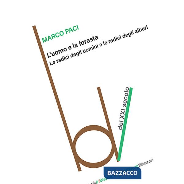 Uomo e la foresta. Le radici degli uomini e le radici degli alberi (L')