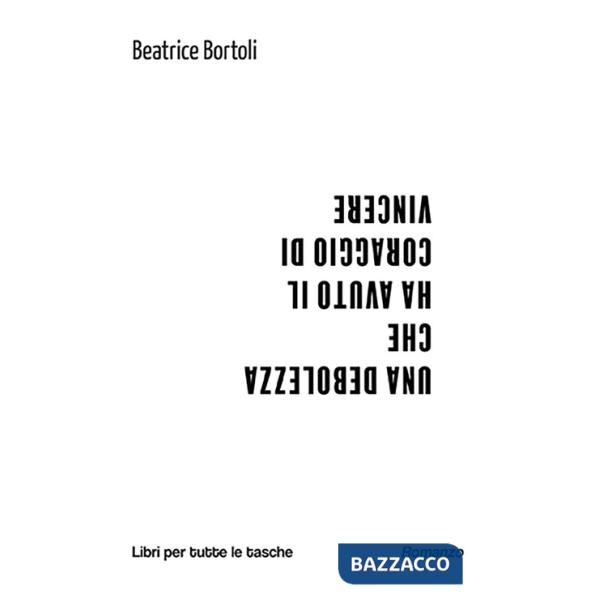 Debolezza che ha avuto il coraggio di vincere (Una)