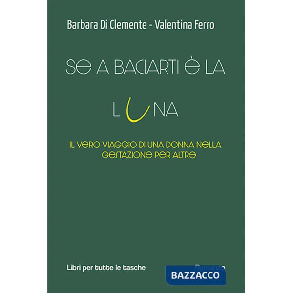 Se a baciarti è la luna. Il vero viaggio di una donna nella gestazione per altr?