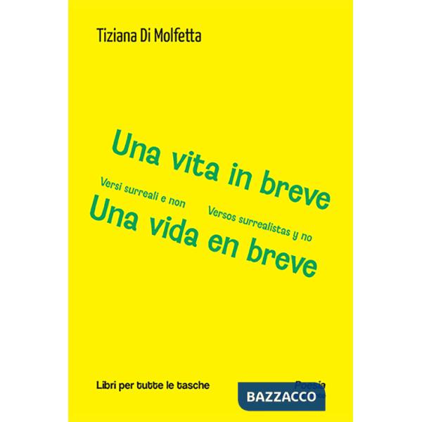 Vita in breve. Versi surreali e non-Una vida en breve. Versos surrealistas y no. Ediz. bilingue (Una)