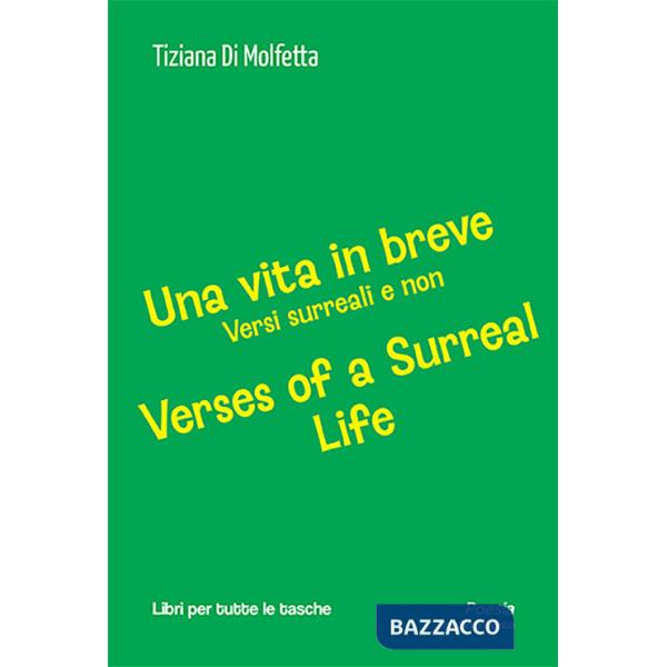 Vita in breve. Versi surreali e non-Verses of a surreal life. Ediz. bilingue (Una)