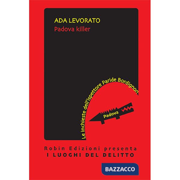 Padova killer. Le inchieste dell'ispettore Paride Bordignon