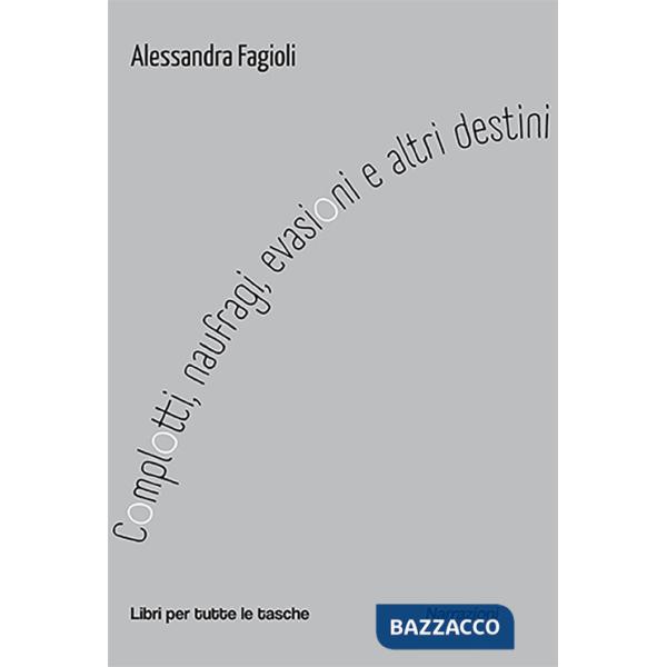 Complotti, naufragi, evasioni e altri destini