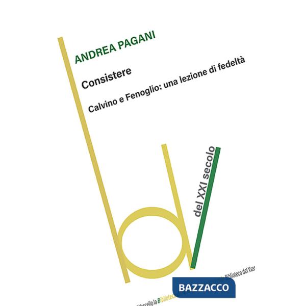 Consistere. Calvino e Fenoglio: una lezione di fedeltà