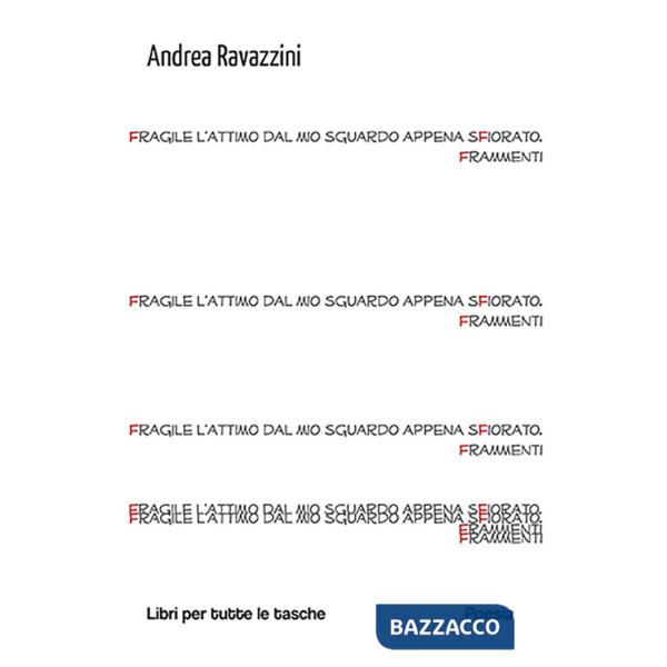 Fragile l'attimo dal mio sguardo appena sfiorato. Frammenti